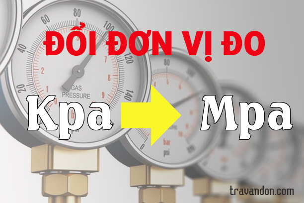 Quy đổi từ Kilopascal  sang Mega Pascal (Kpa → Mpa)