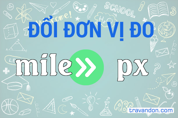 Quy đổi từ Dặm sang Pixel (mile → px)